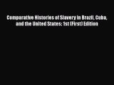 [Read book] Comparative Histories of Slavery in Brazil Cuba and the United States: 1st (First)