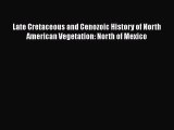 [Read book] Late Cretaceous and Cenozoic History of North American Vegetation: North of Mexico