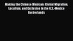[Read book] Making the Chinese Mexican: Global Migration Localism and Exclusion in the U.S.-Mexico