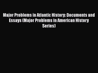 [Read book] Major Problems in Atlantic History: Documents and Essays (Major Problems in American