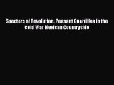 [Read book] Specters of Revolution: Peasant Guerrillas in the Cold War Mexican Countryside