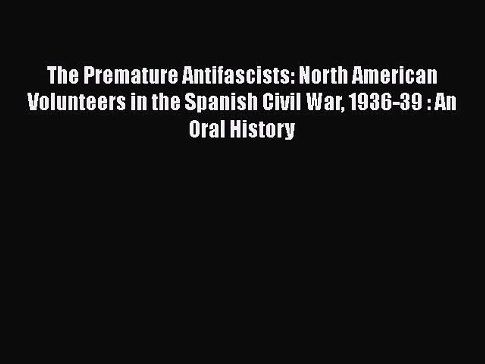 [Read book] The Premature Antifascists: North American Volunteers in the Spanish Civil War