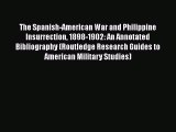 [Read book] The Spanish-American War and Philippine Insurrection 1898-1902: An Annotated Bibliography