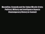 [Read book] Macmillan Kennedy and the Cuban Missile Crisis: Political Military and Intelligence