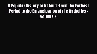 PDF A Popular History of Ireland : from the Earliest Period to the Emancipation of the Catholics