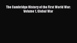 Download The Cambridge History of the First World War: Volume 1 Global War Free Books