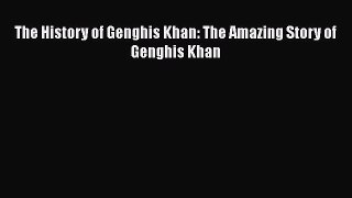 PDF The History of Genghis Khan: The Amazing Story of Genghis Khan  EBook