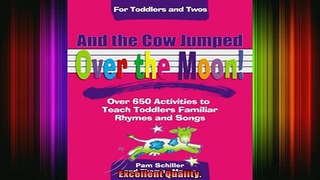 READ book  And the Cow Jumped Over the Moon Over 650 Activities to Teach Toddlers Using Familiar Full Free