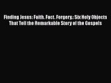 PDF Finding Jesus: Faith. Fact. Forgery.: Six Holy Objects That Tell the Remarkable Story of
