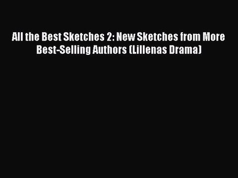 [PDF] All the Best Sketches 2: New Sketches from More Best-Selling Authors (Lillenas Drama)