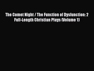 [PDF] The Comet Night / The Function of Dysfunction: 2 Full-Length Christian Plays (Volume