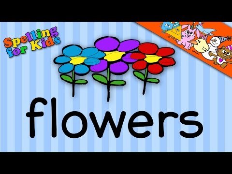 Spelling video lessons for Toddlers, Children, Kids, Adults. Learn to spell 'Flowers' in English