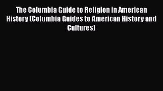 [Read book] The Columbia Guide to Religion in American History (Columbia Guides to American