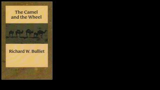 The Camel and the Wheel by Richard W. Bulliet