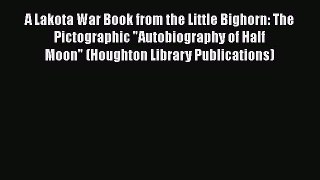 [Read book] A Lakota War Book from the Little Bighorn: The Pictographic Autobiography of Half
