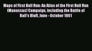 [Read book] Maps of First Bull Run: An Atlas of the First Bull Run (Manassas) Campaign including