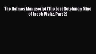 [Read book] The Holmes Manuscript (The Lost Dutchman Mine of Jacob Waltz Part 2) [PDF] Full