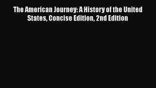 [Read book] The American Journey: A History of the United States Concise Edition 2nd Edition