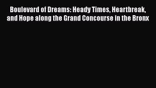 [Read book] Boulevard of Dreams: Heady Times Heartbreak and Hope along the Grand Concourse