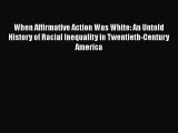 [Read book] When Affirmative Action Was White: An Untold History of Racial Inequality in Twentieth-Century