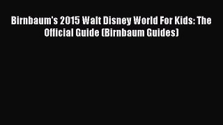 [Read book] Birnbaum's 2015 Walt Disney World For Kids: The Official Guide (Birnbaum Guides)