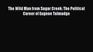 [Read book] The Wild Man from Sugar Creek: The Political Career of Eugene Talmadge [PDF] Online