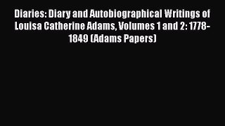 [Read book] Diaries: Diary and Autobiographical Writings of Louisa Catherine Adams Volumes
