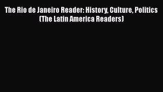 [Read book] The Rio de Janeiro Reader: History Culture Politics (The Latin America Readers)