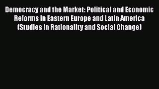 [Read book] Democracy and the Market: Political and Economic Reforms in Eastern Europe and