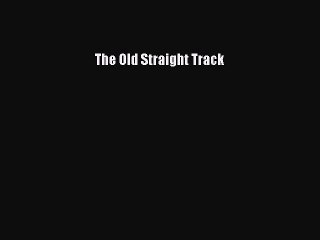 PDF The Old Straight Track  EBook