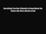 Download Everything You Ever Wanted to Know About the Tudors But Were Afraid to Ask Free Books