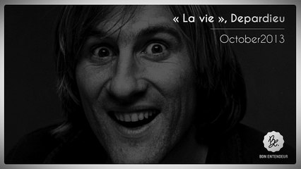 Bon Entendeur, La Vie, Depardieu, October2013