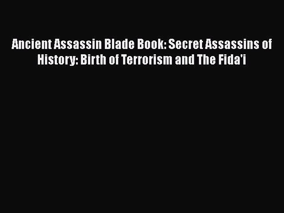 Download Ancient Assassin Blade Book: Secret Assassins of History: Birth of Terrorism and The