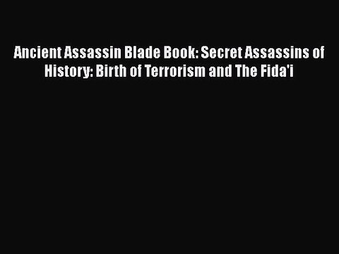 Download Ancient Assassin Blade Book: Secret Assassins of History: Birth of Terrorism and The