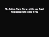 PDF The Bottom Place: Stories of Life on a Rural Mississippi Farm in the 1920s Free Books