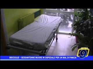 Download Video: Bisceglie |  60enne muore in ospedale per un mal di pancia