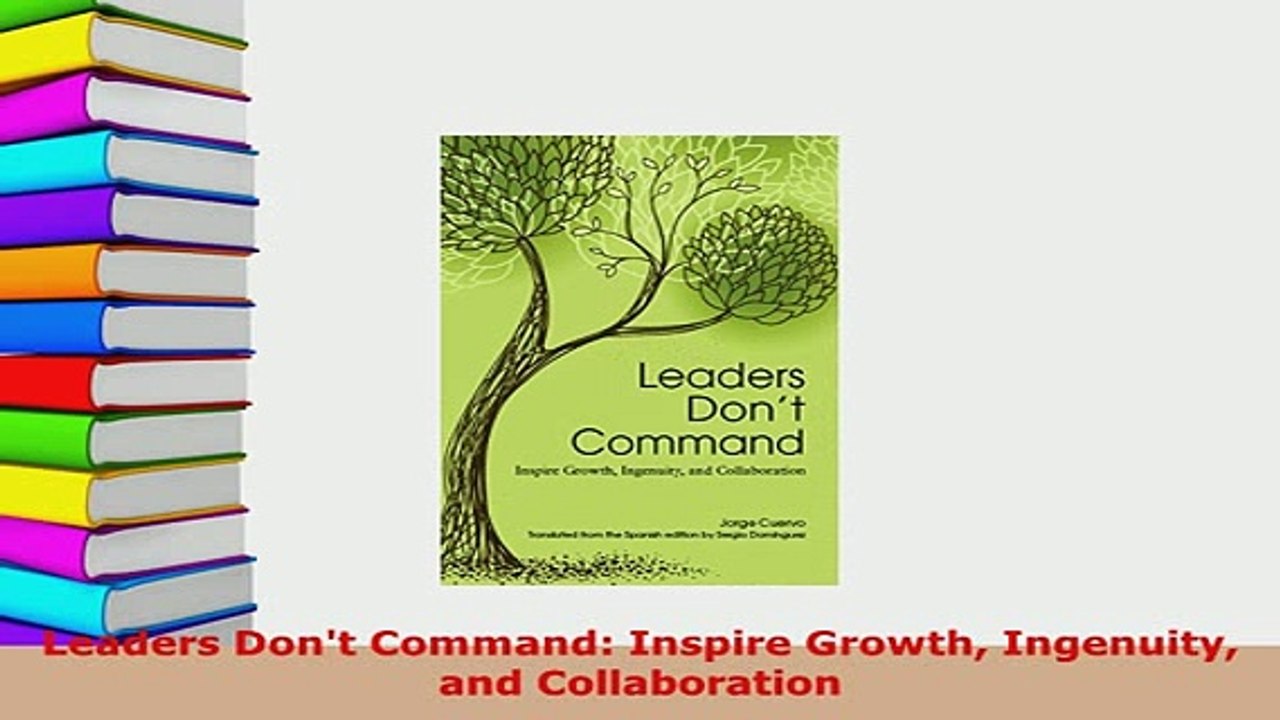 PDF  Leaders Dont Command Inspire Growth Ingenuity and Collaboration Download Full Ebook