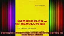 READ book  Bamboozled at the Revolution How Big Media Lost Billions in the Battle for the Internet Full EBook
