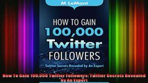 READ Ebooks FREE  How To Gain 100000 Twitter Followers Twitter Secrets Revealed by An Expert Full Ebook Online Free