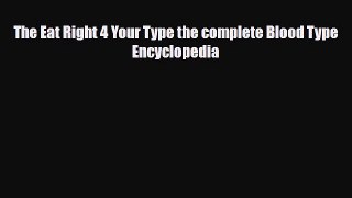 [PDF] The Eat Right 4 Your Type the complete Blood Type Encyclopedia Read Full Ebook