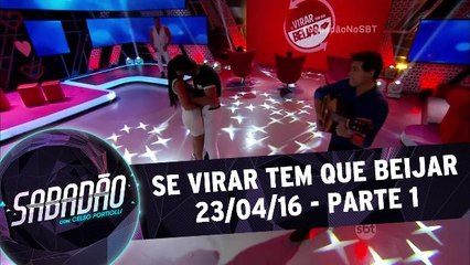 Se virar tem que beijar - 24.04.16 - Parte 1