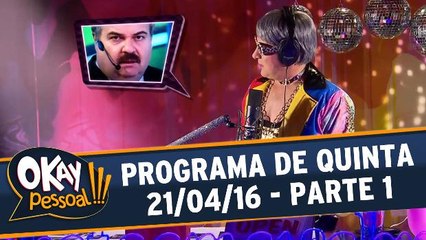 Okay Pessoal 22.04.16 - Quinta - Parte 1