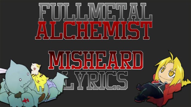 FULLMETAL ALCHEMIST: BROTHERHOOD (OP4) - Misheard Anime Lyrics