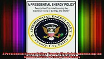 READ FREE Ebooks  A Presidential Energy Policy TwentyFive Points Addressing the Siamese Twins of Energy Full Free