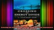 READ Ebooks FREE  Crossing the Energy Divide Moving from Fossil Fuel Dependence to a CleanEnergy Future Full Free