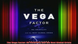 READ Ebooks FREE  The Vega Factor Oil Volatility and the Next Global Crisis Full EBook