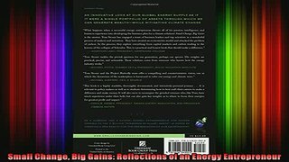 READ book  Small Change Big Gains Reflections of an Energy Entrepreneur Full EBook