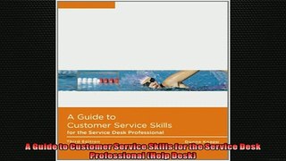 FREE PDF  A Guide to Customer Service Skills for the Service Desk Professional Help Desk  FREE BOOOK ONLINE