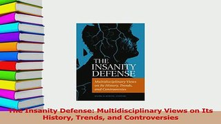 PDF  The Insanity Defense Multidisciplinary Views on Its History Trends and Controversies Free Books