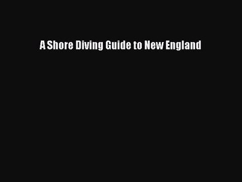 Read A Shore Diving Guide to New England Ebook Free